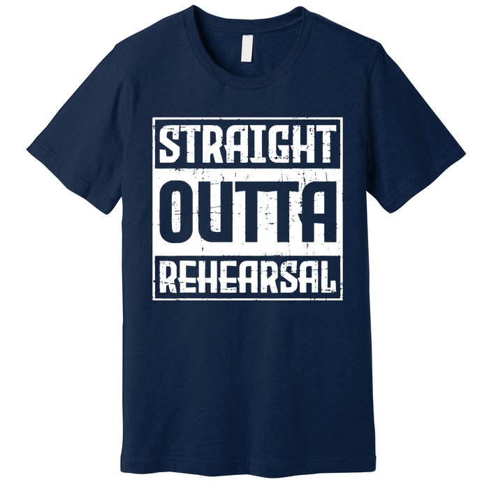 Straight Outta Rehearsal Actor Actress Theater Acting Premium T-Shirt