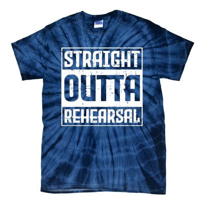 Straight Outta Rehearsal Actor Actress Theater Acting Tie-Dye T-Shirt