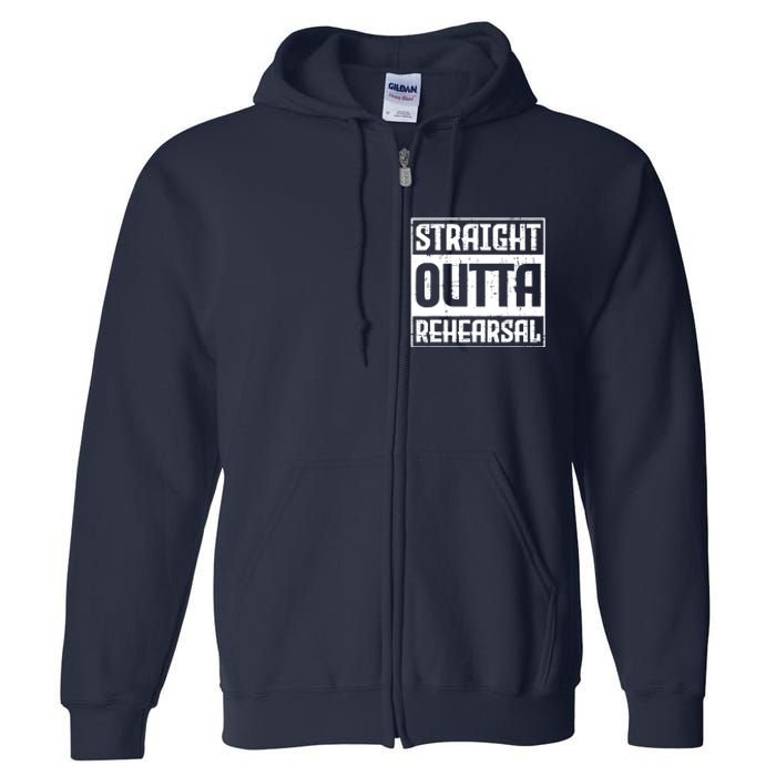 Straight Outta Rehearsal Actor Actress Theater Acting Full Zip Hoodie