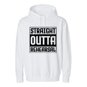 Straight Outta Rehearsal Actor Actress Theater Acting Garment-Dyed Fleece Hoodie