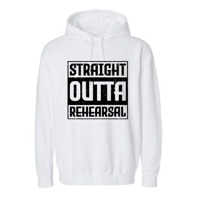 Straight Outta Rehearsal Actor Actress Theater Acting Garment-Dyed Fleece Hoodie