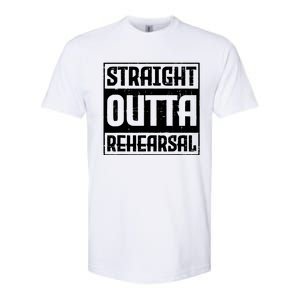 Straight Outta Rehearsal Actor Actress Theater Acting Softstyle CVC T-Shirt