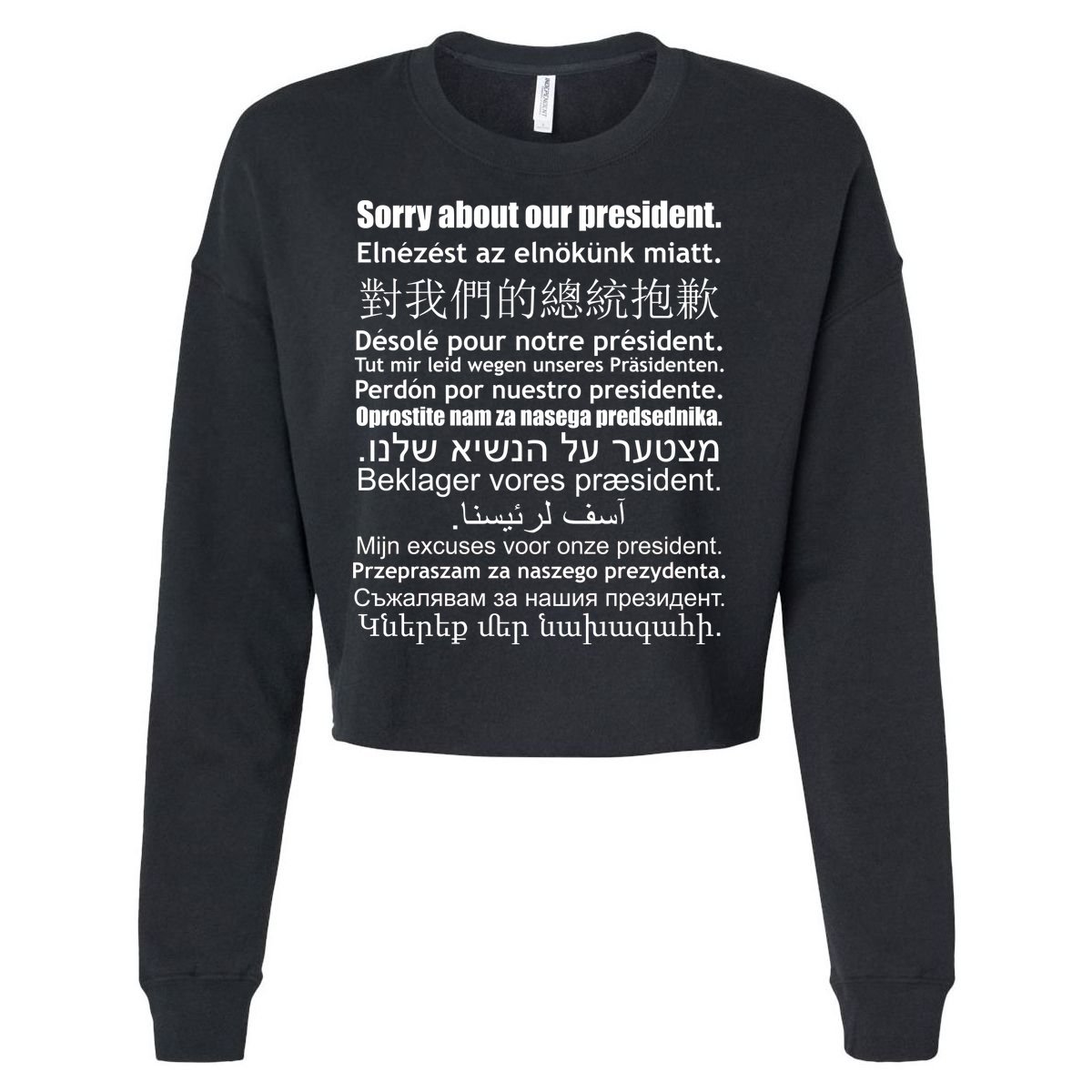 Sorry About Our President Anti-Trump Multiple Language Cropped Pullover Crew