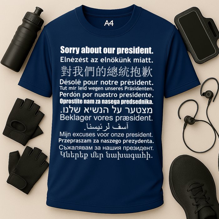 Sorry About Our President Anti-Trump Multiple Language Performance Shirt