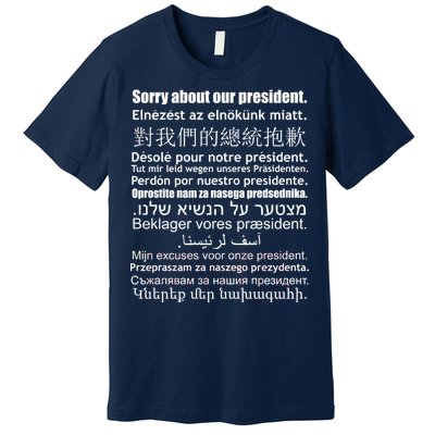 Sorry About Our President Anti-Trump Multiple Language Premium T-Shirt