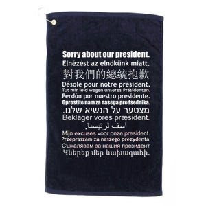 Sorry About Our President Anti-Trump Multiple Language Platinum Collection Golf Towel