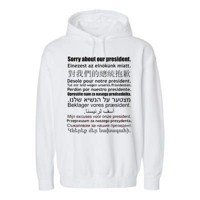 Sorry About Our President Anti-Trump Multiple Language Garment-Dyed Fleece Hoodie