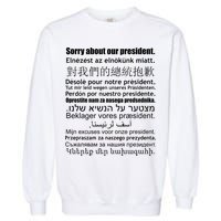 Sorry About Our President Anti-Trump Multiple Language Garment-Dyed Sweatshirt