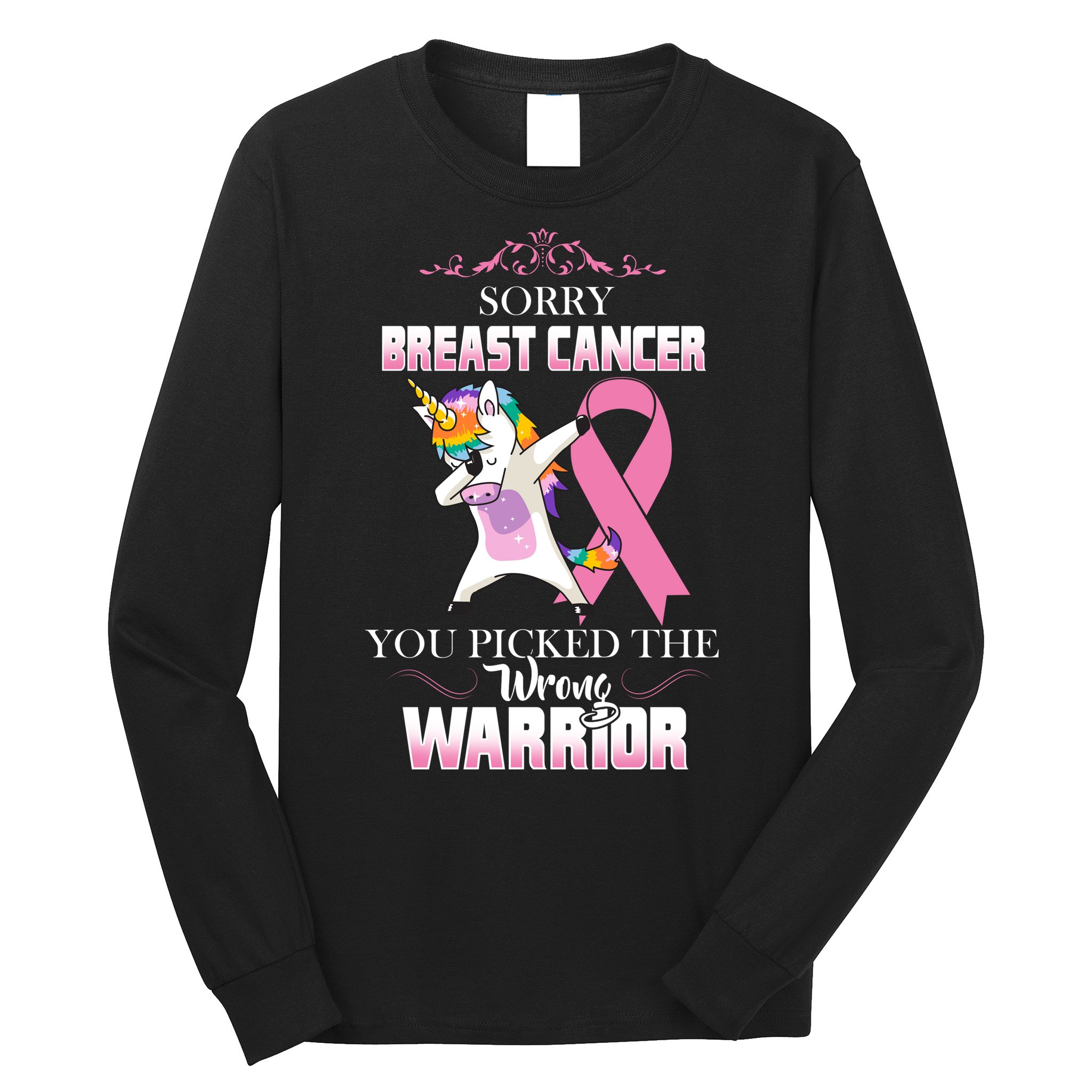 Sorry Breast Cancer You Picked The Wrong Warrior Long Sleeve Shirt