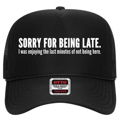 Sorry For Being Late High Crown Mesh Back Trucker Hat