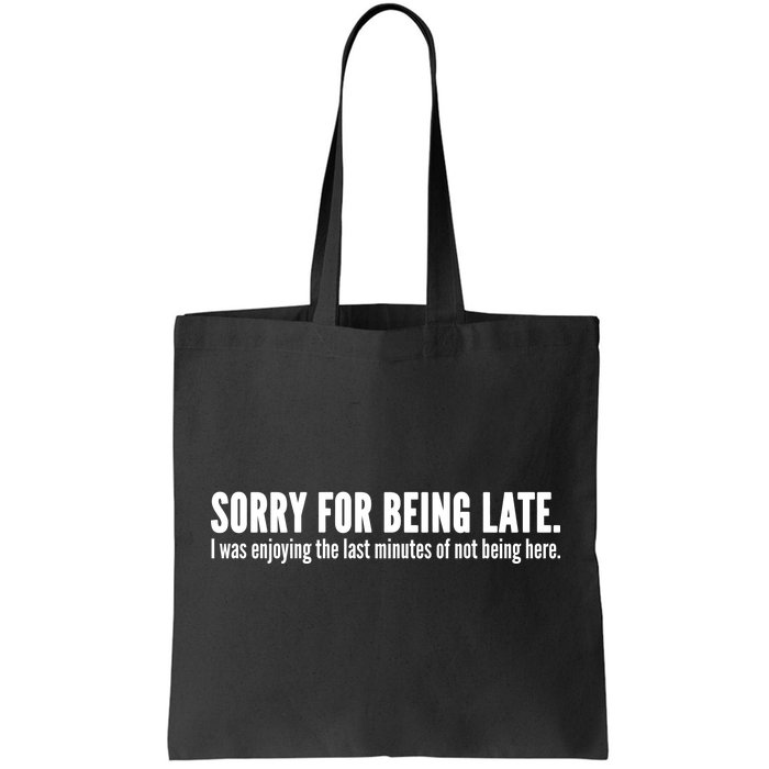 Sorry For Being Late Tote Bag