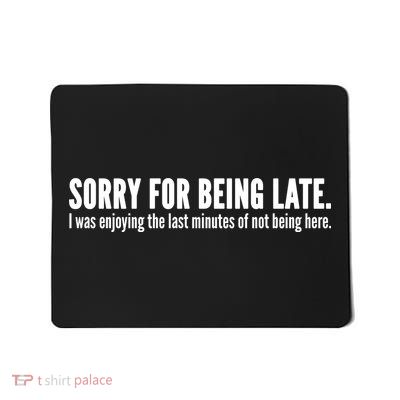 Sorry For Being Late Mousepad