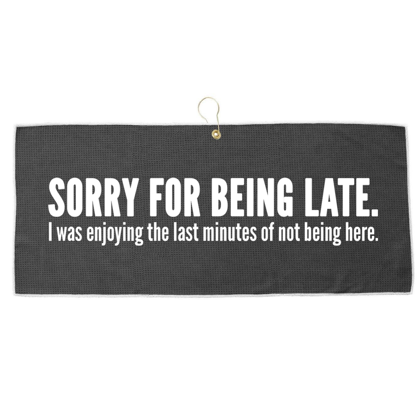 Sorry For Being Late Large Microfiber Waffle Golf Towel