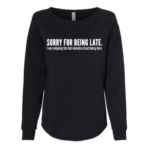 Sorry For Being Late Womens California Wash Sweatshirt