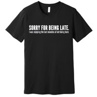 Sorry For Being Late Premium T-Shirt