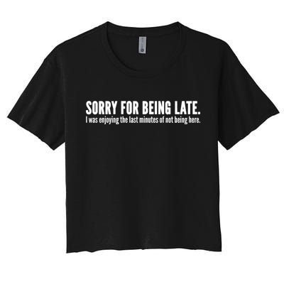 Sorry For Being Late Women's Crop Top Tee