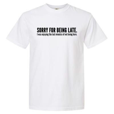 Sorry For Being Late Garment-Dyed Heavyweight T-Shirt