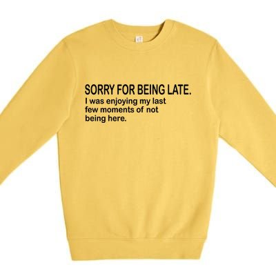 Sorry For Being Late Funny Sayings Premium Crewneck Sweatshirt