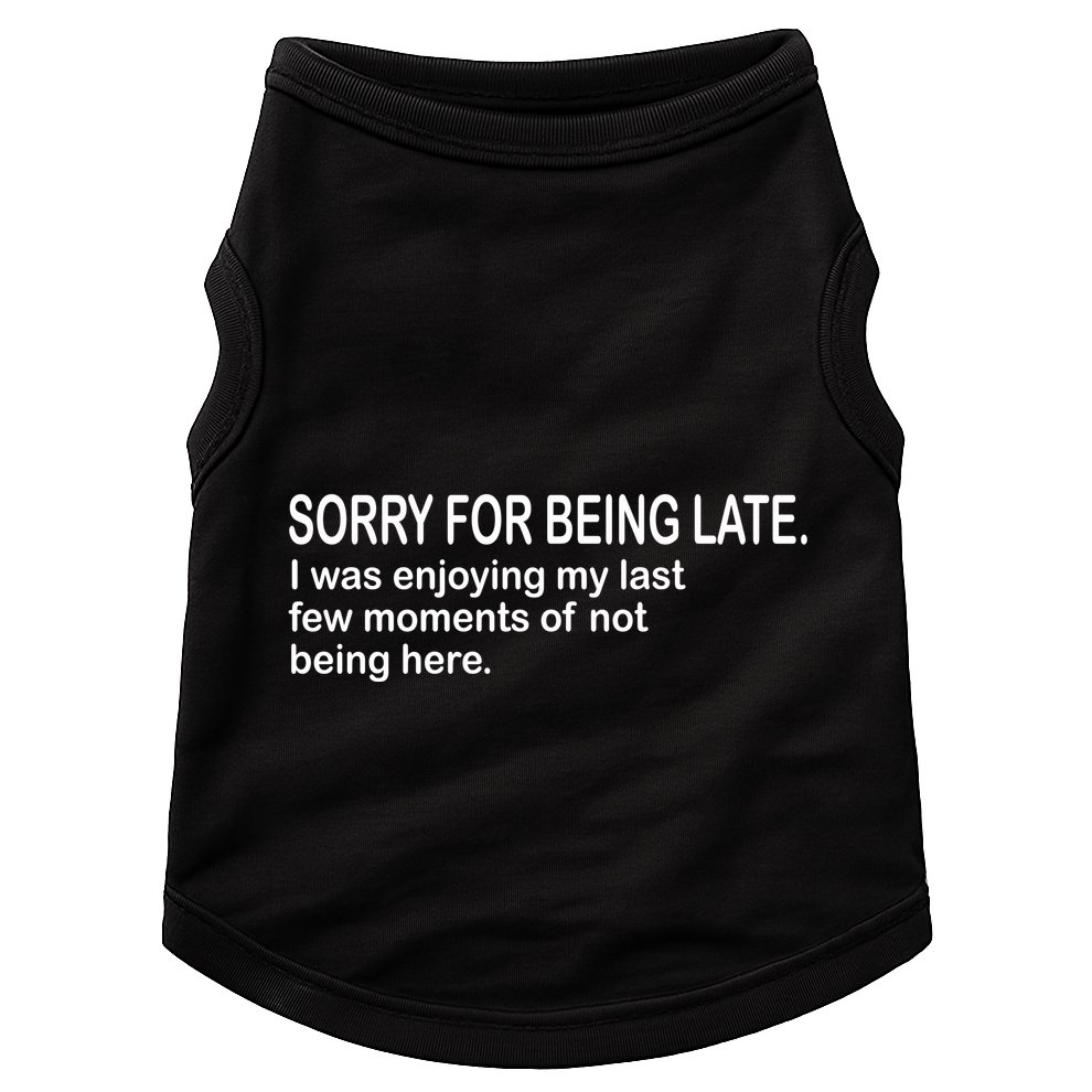 Sorry For Being Late Funny Sayings Doggie Tank