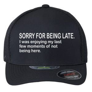 Sorry For Being Late Funny Sayings Flexfit Unipanel Trucker Cap