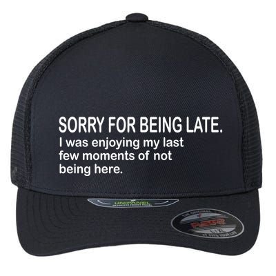 Sorry For Being Late Funny Sayings Flexfit Unipanel Trucker Cap