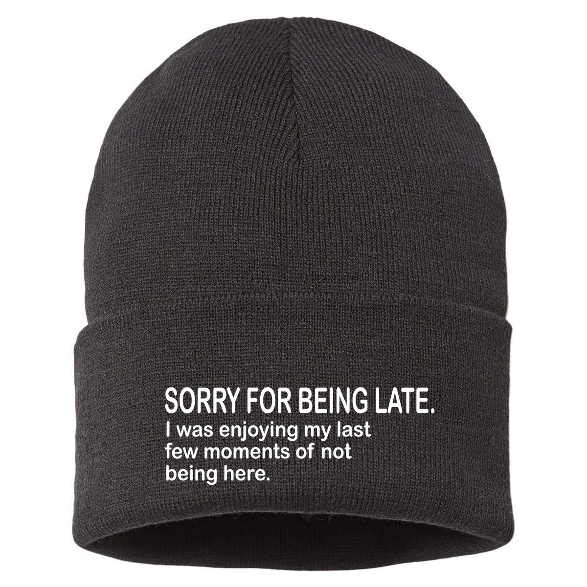 Sorry For Being Late Funny Sayings Sustainable Knit Beanie