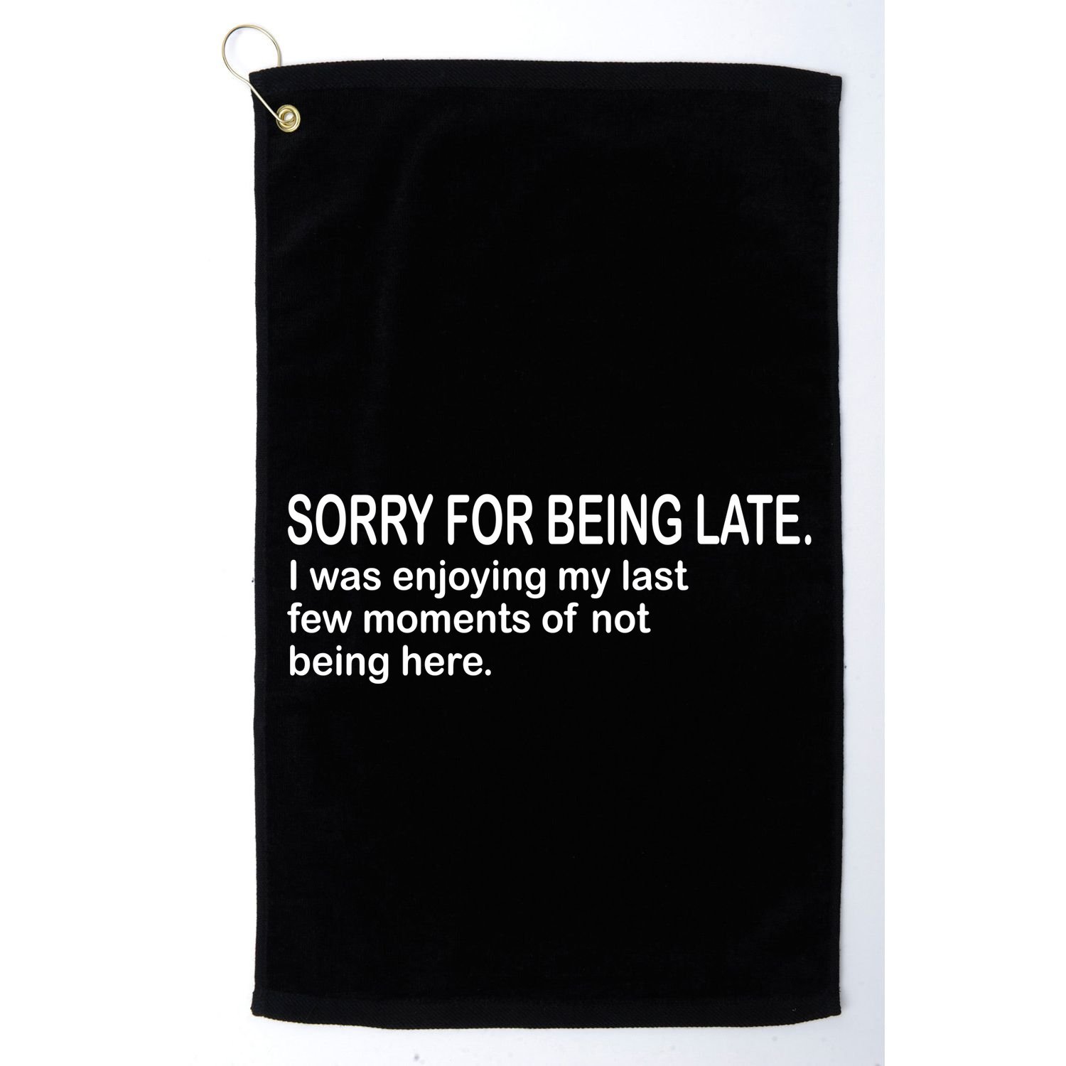 Sorry For Being Late Funny Sayings Golf Towel
