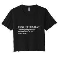 Sorry For Being Late Funny Sayings Women's Crop Top Tee