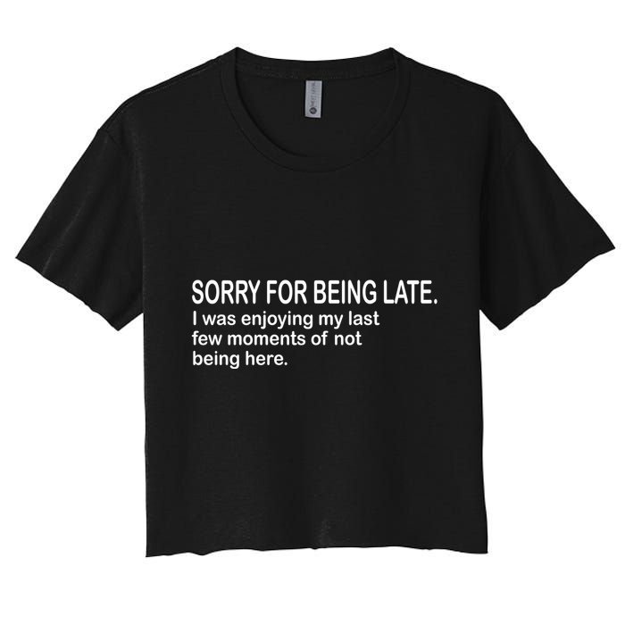 Sorry For Being Late Funny Sayings Women's Crop Top Tee