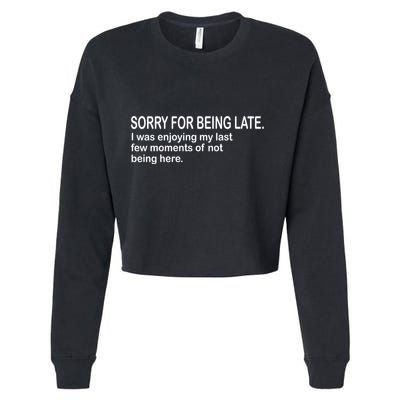 Sorry For Being Late Funny Sayings Cropped Pullover Crew