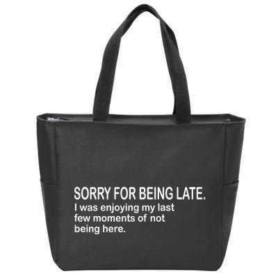 Sorry For Being Late Funny Sayings Zip Tote Bag
