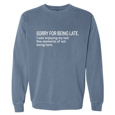 Sorry For Being Late Funny Sayings Garment-Dyed Sweatshirt