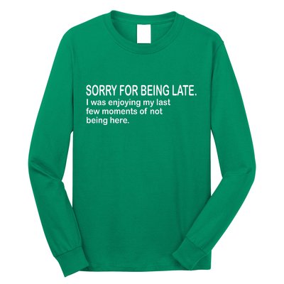 Sorry For Being Late Funny Sayings Long Sleeve Shirt