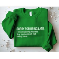 Sorry For Being Late Funny Sayings Sweatshirt