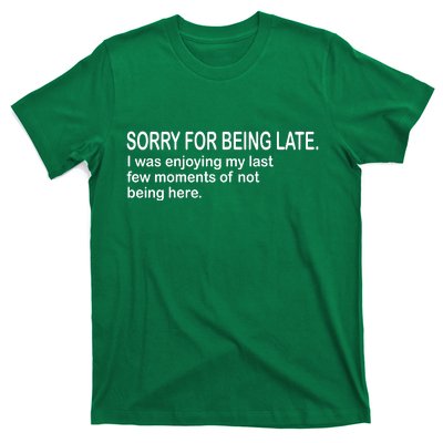 Sorry For Being Late Funny Sayings T-Shirt