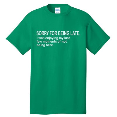 Sorry For Being Late Funny Sayings Tall T-Shirt