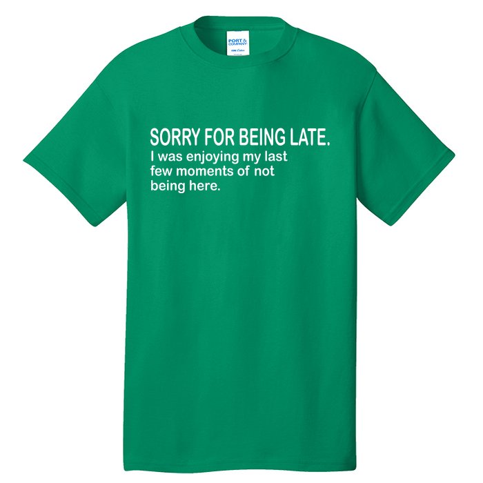 Sorry For Being Late Funny Sayings Tall T-Shirt