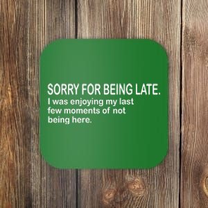 Sorry For Being Late Funny Sayings Coaster