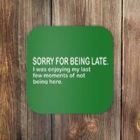 Sorry For Being Late Funny Sayings Coaster