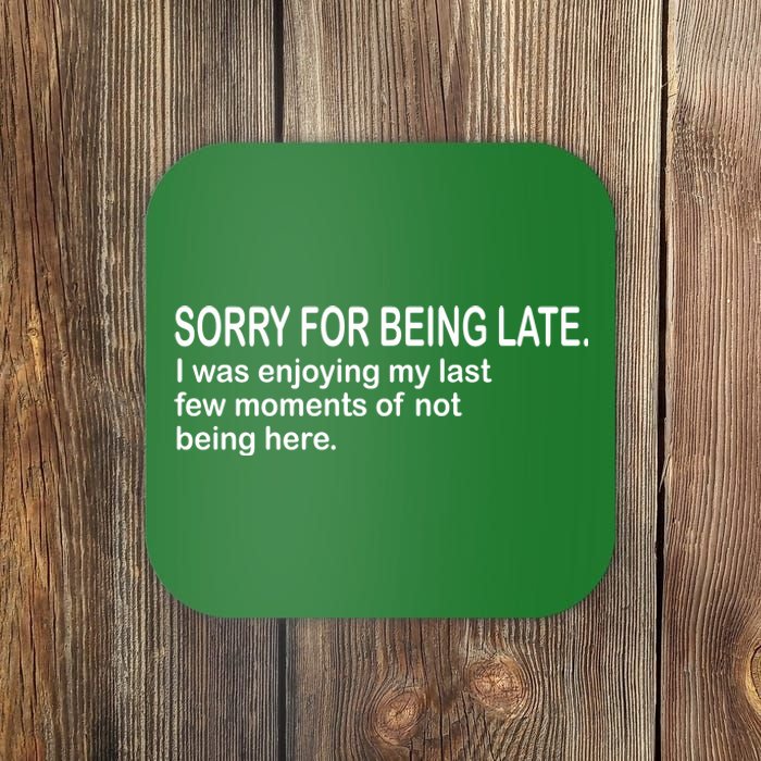 Sorry For Being Late Funny Sayings Coaster