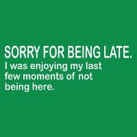 Sorry For Being Late Funny Sayings Polo