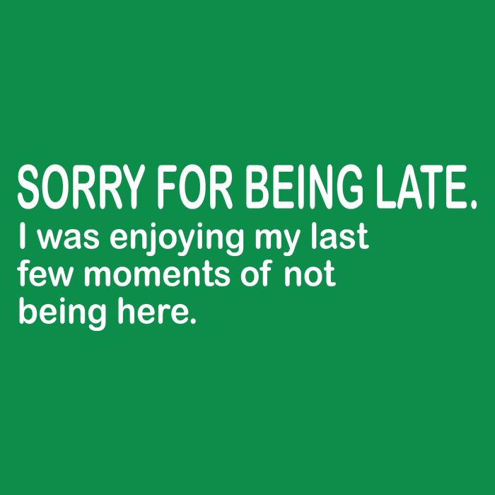 Sorry For Being Late Funny Sayings Polo