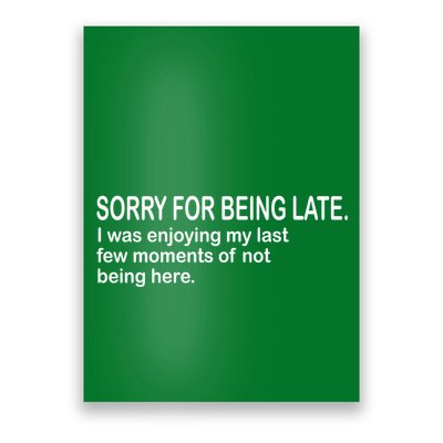Sorry For Being Late Funny Sayings Poster