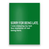 Sorry For Being Late Funny Sayings Poster