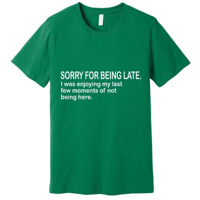 Sorry For Being Late Funny Sayings Premium T-Shirt