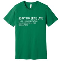 Sorry For Being Late Funny Sayings Premium T-Shirt