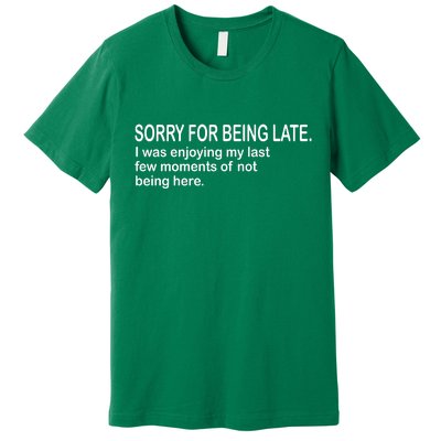 Sorry For Being Late Funny Sayings Premium T-Shirt