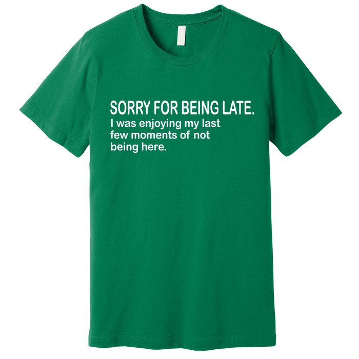 Sorry For Being Late Funny Sayings Premium T-Shirt