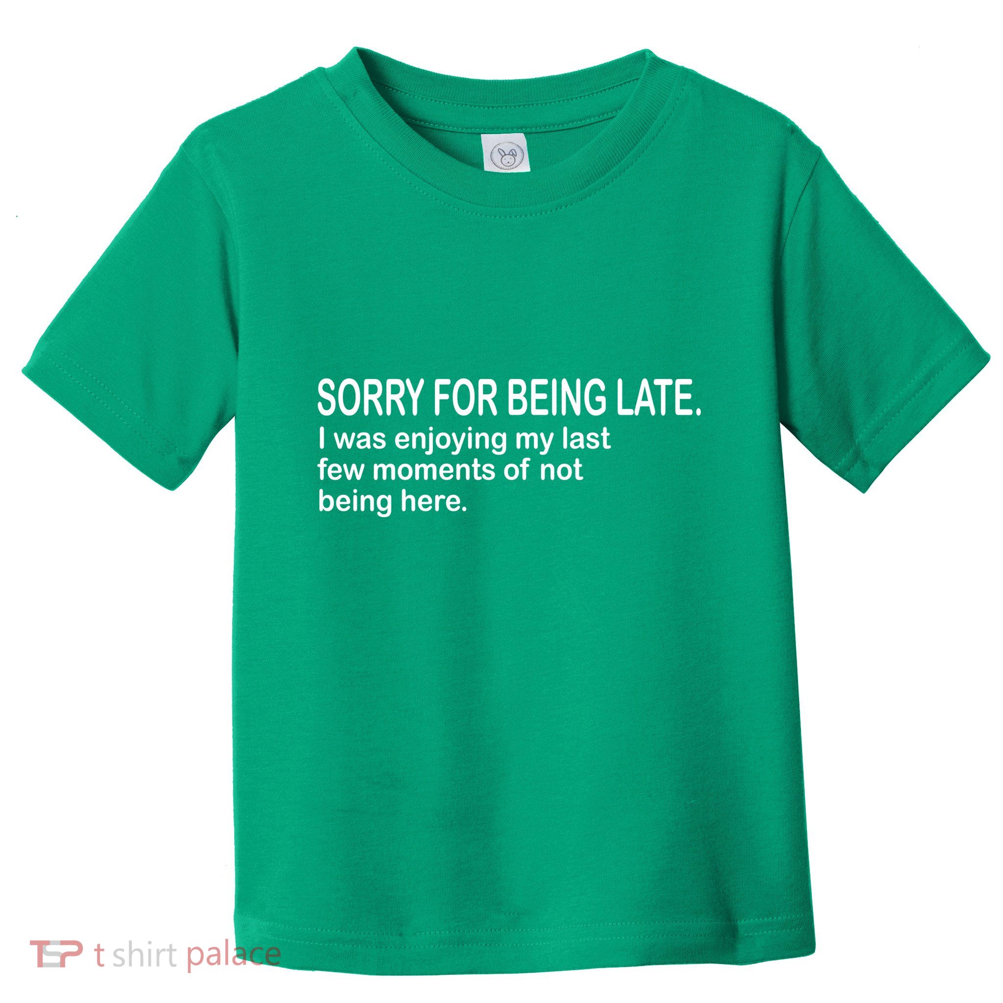 Sorry For Being Late Funny Sayings Toddler T-Shirt