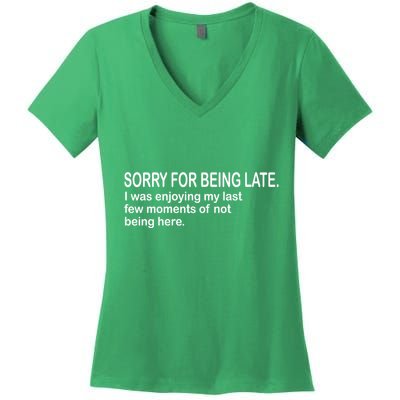 Sorry For Being Late Funny Sayings Women's V-Neck T-Shirt